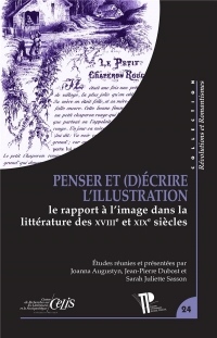 Penser et (d)écrire l'illustration : Le rapport à l'image dans la littérature des XVIIIe et XIXe siècles