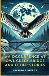 An Occurrence at Owl Creek Bridge And Other Stories