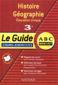 ABC Brevet - Le Guide : Histoire-Géographie - Éducation Civique, 3e (Cours et exercices)