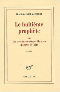 Le huitième prophète ou Les aventures extraordinaires d'Amros le Celte