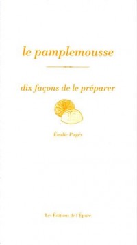 Le pamplemousse : Dix façons de le préparer