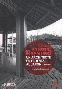 Antonin Raymond, un architecte occidental au Japon : 1888-1976