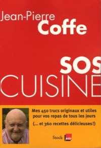 SOS CUISINE / Mes 450 trucs originaux et utiles pour vos repas de tous les jours (... et 360 recettes délicieuses !)