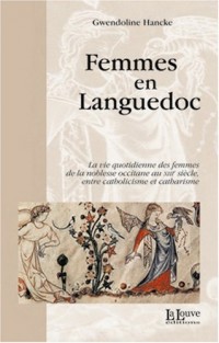 Femmes en Languedoc : La vie quotidienne des femmes de la noblesse occitane au XIIIe siècle entre catholicisme et catahrisme