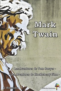 Mark Twain - 2 Romans: Les Aventures de Tom Sawyer, Les Aventures de Huckleberry Finn