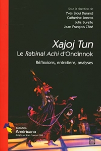 Xajoj tun. le rabinal achi d'ondinnok. reflexions, entretiens,