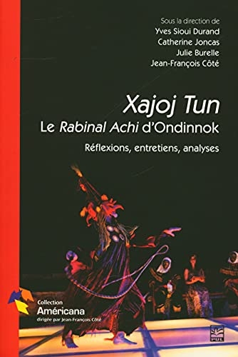 Xajoj tun. le rabinal achi d'ondinnok. reflexions, entretiens,