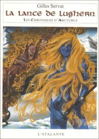 Les Chroniques d'Arcturus, Tome 6 : La lance de Lughern