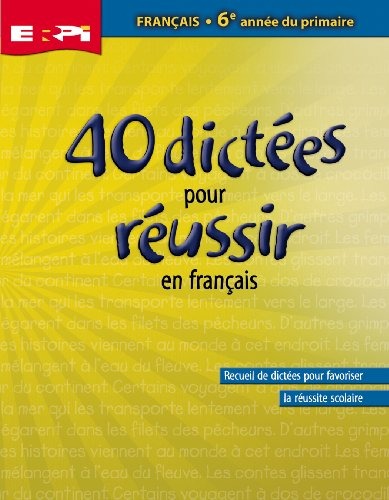 40 Dictées pour Réussir : 6e Annee