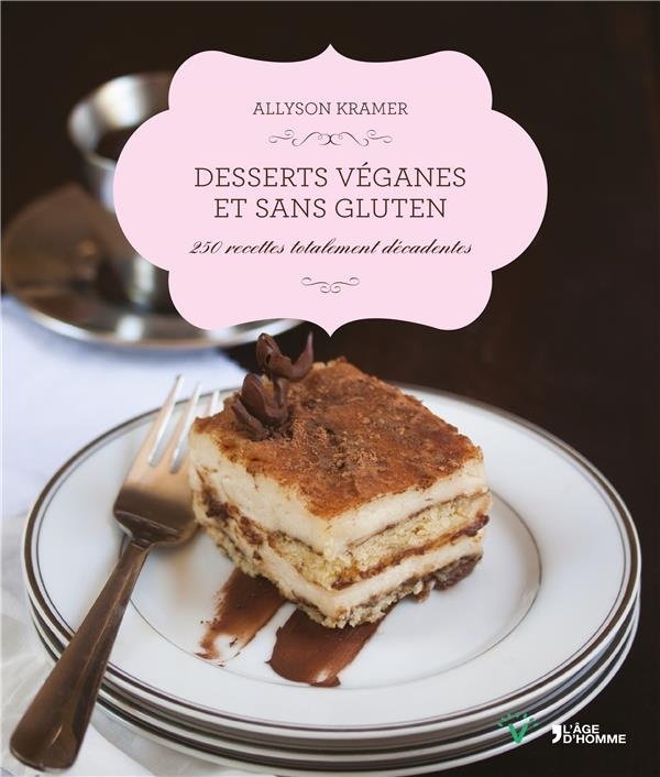 Desserts véganes et sans gluten 250 recettes totalement décadentes