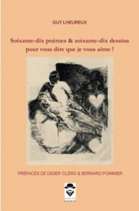 Soixante-dix poèmes & soixante-dix dessins pour vous dire que je vous aime !