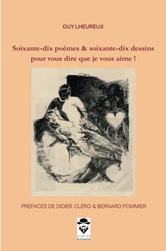 Soixante-dix poèmes & soixante-dix dessins pour vous dire que je vous aime !