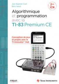 Algorithmique et programmation avec la TI-83 Premium CE: Conception de jeux et de projets avec le TI-Innovator(TM) Hub
