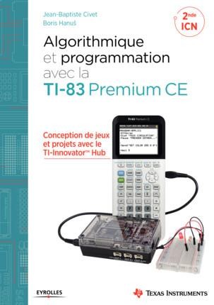Algorithmique et programmation avec la TI-83 Premium CE: Conception de jeux et de projets avec le TI-Innovator(TM) Hub