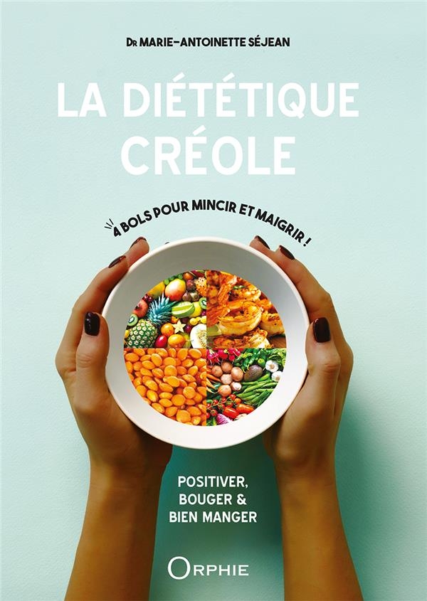 La diététique créole Positiver, bouger et bien manger