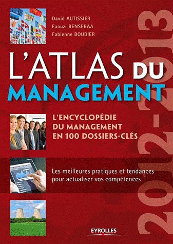 L'Atlas du management 2012-2013 : L'encyclopédie du management en 100 dossiers-clés. Les meilleures pratiques et tendances pour actualiser vos compétences.