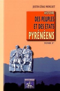 Histoire des peuples et des Etats pyrénéens (France & Espagne) : Tome 1