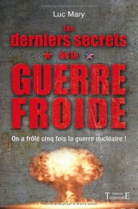 Les derniers secrets de la Guerre froide : On a frôlé cinq fois la guerre nucléaire !