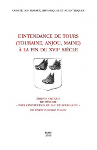 L'intendance de Tours au XVIIe siècle (Touraine, Anjou, Maine) : Edition critique du mémoire Pour l'instruction du Duc de Bourgogne