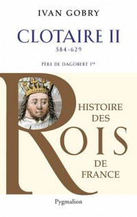 Clotaire II : Père de Dagobert Ier (584-629)