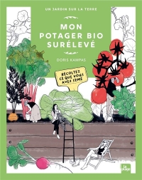 Mon potager bio surélevé: Récoltez ce que vous avez semé