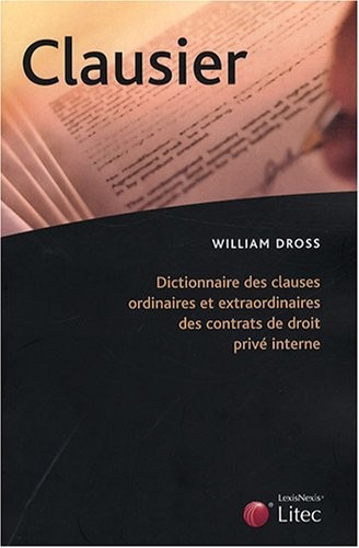 Clausier : Dictionnaire des clauses ordinaires et extraordinaires des contrats de droit privé interne