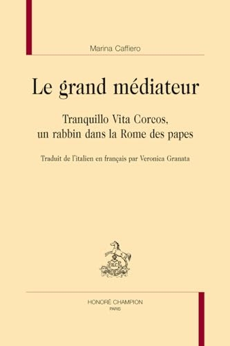 Le grand médiateur: Tranquillo Vita Corcos, un rabbin dans la Rome des papes