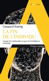 La fin de l'individu: Voyage d'un philosophe au pays de l'intelligence artificielle