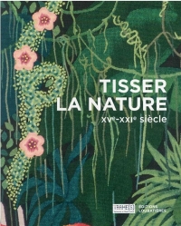 Tisser la nature : XVe - XXIe siècle