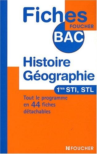 FICHES BAC HISTOIRE GEOGRAPHIE 1RES STI (Ancienne Edition)