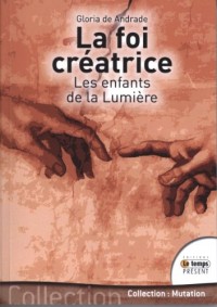 La foi créatrice - Les enfants de la lumière