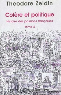 Colère et politique - Histoire des passions françaises, tome 4