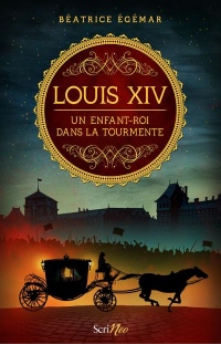 Louis XIV - Un enfant-roi dans la tourmente