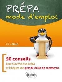 Prépa Mode d'Emploi 50 Conseils pour Survivre à sa Prépa et Intégrer une Grande École de Commerce