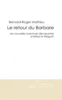 Le Retour du Barbare: Les Nouvelles Aventures Décapantes D'alfred le Wisigoth