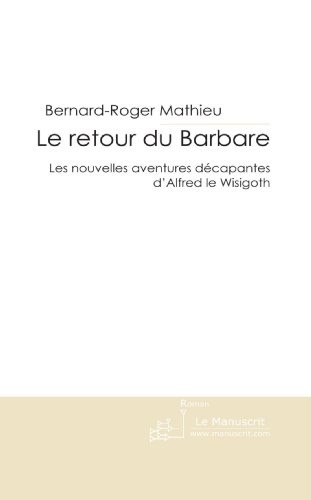 Le Retour du Barbare: Les Nouvelles Aventures Décapantes D'alfred le Wisigoth