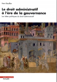 Le Droit Administratif a l'Ere de la Gouvernance - les Idees Politiques du Droit Administratif