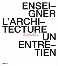 Inès Lamunière et Laurent Stalder - Enseigner l'architecture