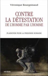 Contre la détestation de l'Homme par l'Homme: Plaidoyer pour la dignité de la personne humaine