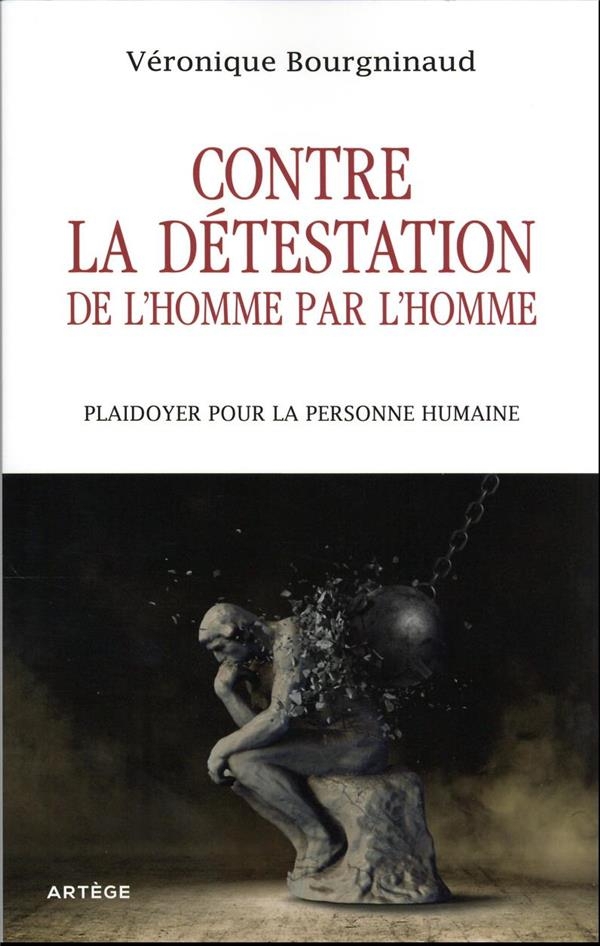 Contre la détestation de l'Homme par l'Homme: Plaidoyer pour la dignité de la personne humaine