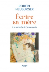 Ecrire sa mère: A la recherche de l'amour perdu