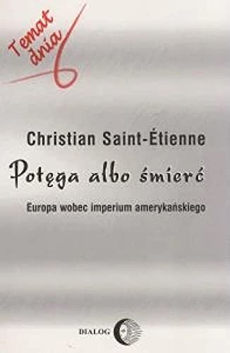 Potęga albo śmierć: Europa wobec imperium amerykańskiego [9788388938832]