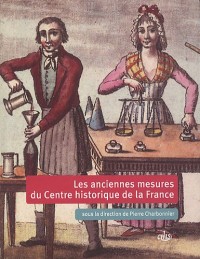 Les anciennes mesures du Centre historique de la France d'après les tables de conversion