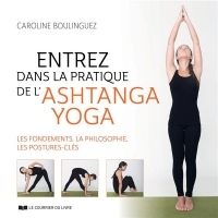 Entrez dans la pratique de l'Ashtanga Yoga : Les fondements, la philosophie, les postures-clés