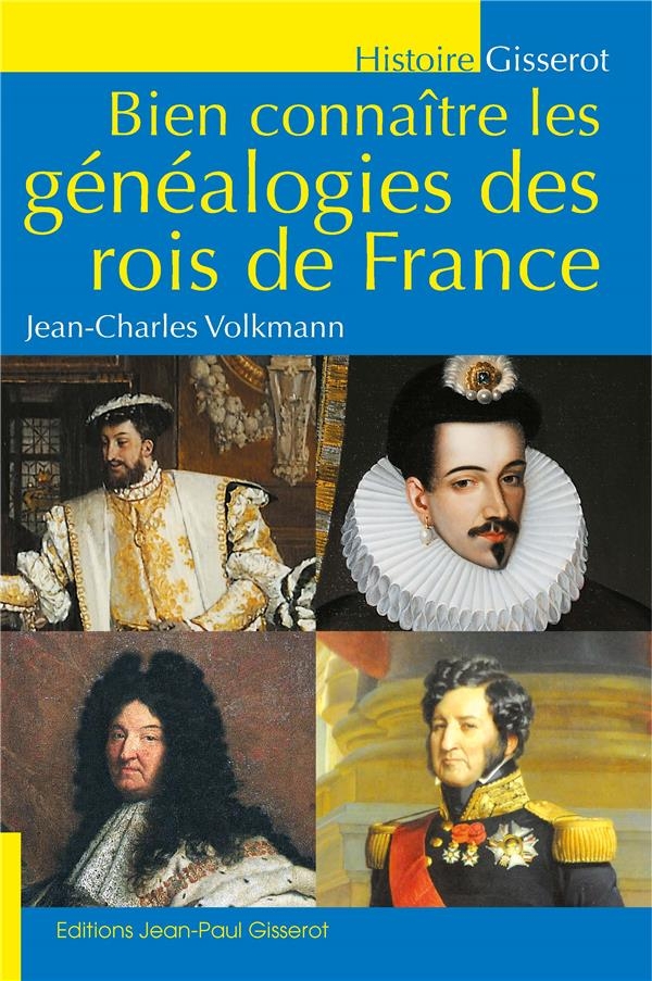 Bien connaitre les genealogies des rois de france