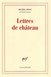 Lettres de château: À Larbaud, Conrad, Manet, Giono, Poussin, Toulet, Braque, Apollinaire, Stendhal, Morand