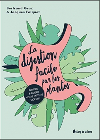 La digestion facile par les plantes - Purifier et guérir votre système digestif