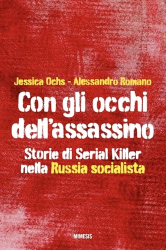 Con gli occhi dell'assassino. Storie di serial killer nella Russia socialista