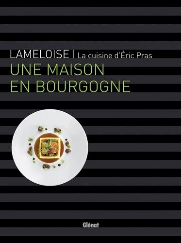 Lameloise - Une maison en Bourgogne: La cuisine d'Éric Pras