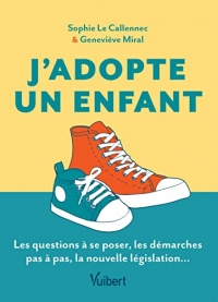 J'adopte un enfant: Le guide des futurs adoptants : les questions à se poser, les démarches pas à pas, la nouvelle législation…